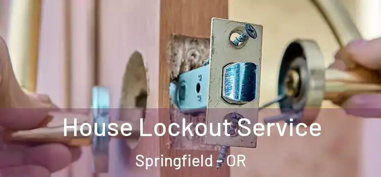 House Lockout Service Springfield - OR